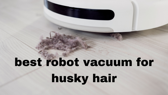best robot vacuum for husky hair